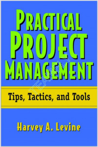 Practical Project Management Tips, Tactics, and Tools